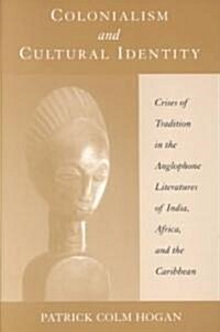 Colonialism and Cultural Identity: Crises of Tradition in the Anglophone Literatures of India, Africa, and the Caribbean (Paperback)
