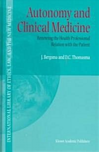 Autonomy and Clinical Medicine: Renewing the Health Professional Relation with the Patient (Hardcover, 2000)