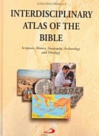 Interdisciplinary Atlas of the Bible: Scripture, History, Geography, Archaeology, and Theology (Hardcover)