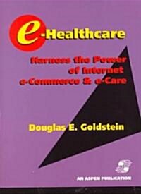 E-Healthcare: Harness the Power of Internet, E-Commerce & E-Care [With CDROM] (Paperback)