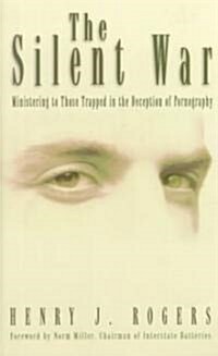 The Silent War: Ministering to Those Trapped in Deception of Pornography (Paperback)