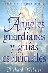 Angeles Guardianes y Guias Espirituales: Contacte La Ayuda Celestial (Paperback)