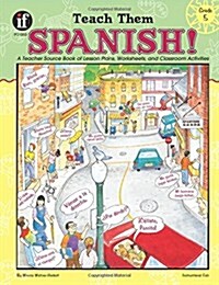 [중고] Teach Them Spanish!, Grade 5: A Teacher Source Book of Lesson Plans, Worksheets, and Classroom Activities (Paperback)