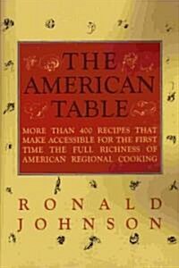 The American Table: More Than 400 Recipes That Make Accessible for the First Time the Full Richness of American Regional Cooking (Paperback)