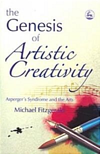 The Genesis of Artistic Creativity : Aspergers Syndrome and the Arts (Paperback)