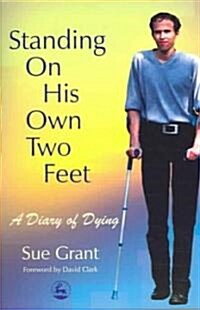 Standing on His Own Two Feet : A Diary of Dying (Paperback)