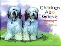 Children Also Grieve : Talking About Death and Healing (Hardcover)