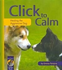 Click to Calm: Healing the Aggressive Dog (Paperback)