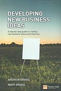 Developing New Business Ideas : A Step-by-step Guide to Creating New Business Ideas Worth Backing (Paperback)