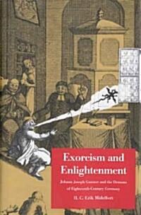 Exorcism and Enlightenment: Johann Joseph Gassner and the Demons of Eighteenth-Century Germany (Hardcover)