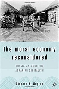 The Moral Economy Reconsidered: Russias Search for Agrarian Capitalism (Hardcover)