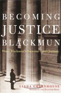 Becoming Justice Blackmun : Harry Blackmun's Supreme Court journey 1st ed
