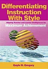 Differentiating Instruction with Style: Aligning Teacher and Learner Intelligences for Maximum Achievement (Paperback)