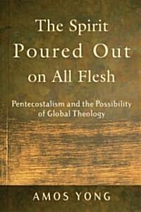 The Spirit Poured Out on All Flesh: Pentecostalism and the Possibility of Global Theology (Paperback)