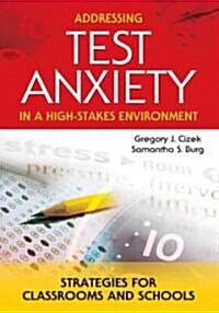 Addressing Test Anxiety in a High-Stakes Environment: Strategies for Classrooms and Schools (Paperback)