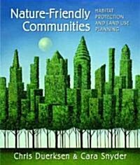 Nature-Friendly Communities: Habitat Protection and Land Use Planning (Paperback)