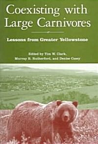Coexisting with Large Carnivores: Lessons from Greater Yellowstone (Paperback)