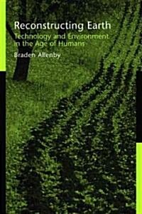 Reconstructing Earth: Technology and Environment in the Age of Humans (Paperback)