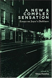 A New and Complex Sensation: Esssays on Joyces Dubliners (Paperback)