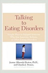Talking to Eating Disorders: Simple Ways to Support Someone with Anorexia, Bulimia, Binge Eating, or Body Ima GE Issues (Paperback)