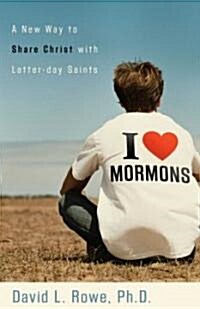 I Love Mormons: A New Way to Share Christ with Latter-Day Saints (Paperback)