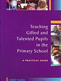 Teaching Gifted and Talented Pupils in the Primary School: A Practical Guide (Paperback)