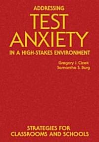 Addressing Test Anxiety in a High-Stakes Environment: Strategies for Classrooms and Schools (Hardcover)