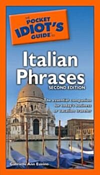 The Pocket Idiots Guide to Italian Phrases, 2nd Edition: The Essential Companion for Today S Business or Vacation Traveler (Paperback, 2)