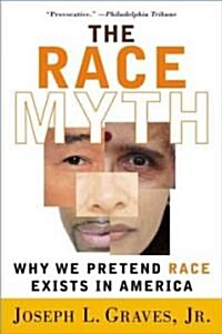 The Race Myth: Why We Pretend Race Exists in America (Paperback)