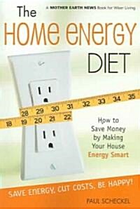 The Home Energy Diet: How to Save Money by Making Your House Energy-Smart (Paperback)
