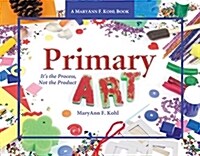 Primary Art: Its the Process, Not the Product (Paperback)