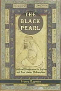 The Black Pearl: Spiritual Illumination in Sufism and East Asian Philosophies (Paperback)