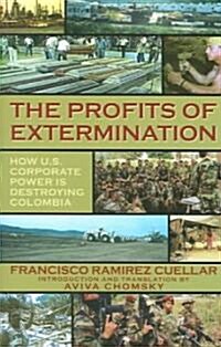 The Profits of Extermination: Big Mining in Colombia (Paperback)