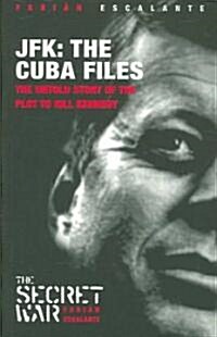 JFK: The Cuba Files: The Untold Story of the Plot to Kill Kennedy (Paperback)