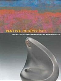 Native Modernism: The Art of George Morrison and Allan Houser (Paperback)