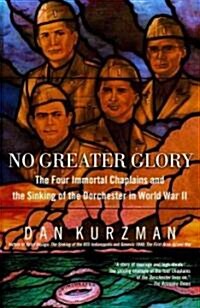 No Greater Glory: The Four Immortal Chaplains and the Sinking of the Dorchester in World War II (Paperback)