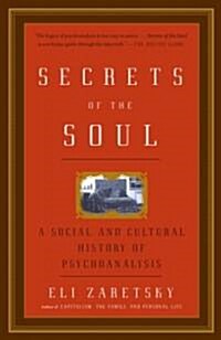 Secrets of the Soul: A Social and Cultural History of Psychoanalysis (Paperback)
