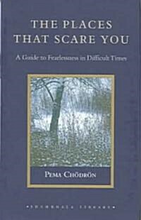 The Places That Scare You: A Guide to Fearlessness in Difficult Times (Hardcover)