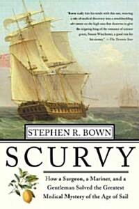 Scurvy: How a Surgeon, a Mariner, and a Gentlemen Solved the Greatest Medical Mystery of the Age of Sail (Paperback)