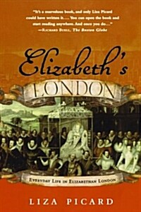 Elizabeths London: Everyday Life in Elizabethan London (Paperback)