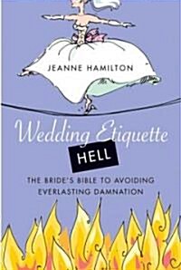 Wedding Etiquette Hell: The Brides Bible to Avoiding Everlasting Damnation (Paperback)