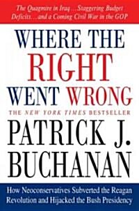 Where the Right Went Wrong: How Neoconservatives Subverted the Reagan Revolution and Hijacked the Bush Presidency (Paperback)