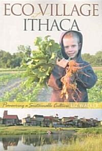 Ecovillage at Ithaca: Pioneering a Sustainable Culture (Paperback)