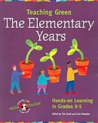Teaching Green -- The Elementary Years: Hands-On Learning in Grades K-5 (Paperback)