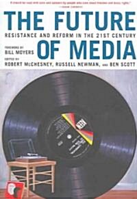 The Future of Media: Resistance and Reform in the 21st Century (Paperback)