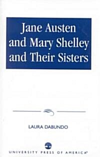 Jane Austen and Mary Shelley and Their Sisters (Paperback)