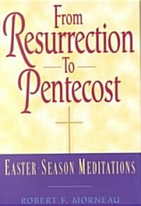 From Resurrection to Pentecost: Easter-Season Meditations (Hardcover)