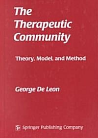 The Therapeutic Community: Theory, Model, and Method (Hardcover)