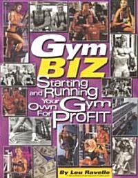 Gym Biz: Starting and Running Your Own Gym for Profit (Paperback)