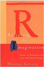 Releasing the Imagination: Essays on Education, the Arts, and Social Change (Paperback, Revised)